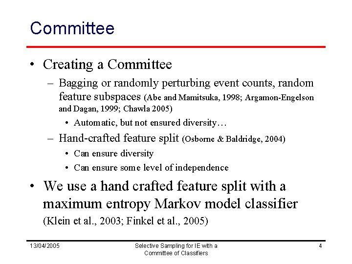 Committee • Creating a Committee – Bagging or randomly perturbing event counts, random feature