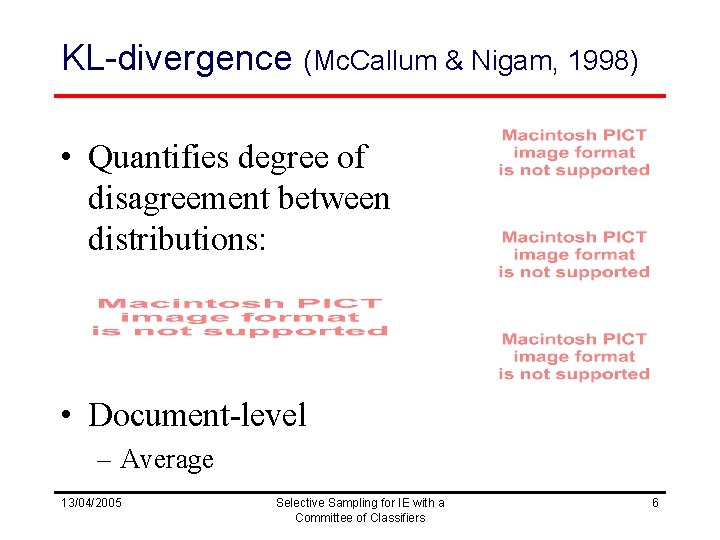 KL-divergence (Mc. Callum & Nigam, 1998) • Quantifies degree of disagreement between distributions: •