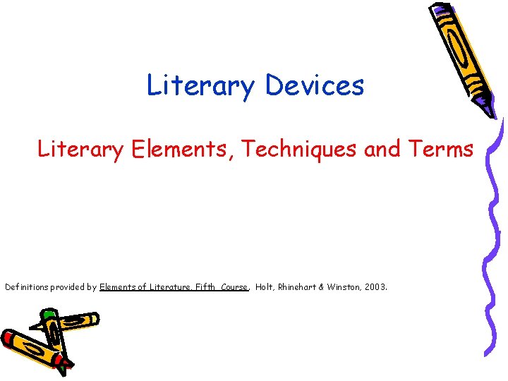 Literary Devices Literary Elements, Techniques and Terms Definitions provided by Elements of Literature, Fifth