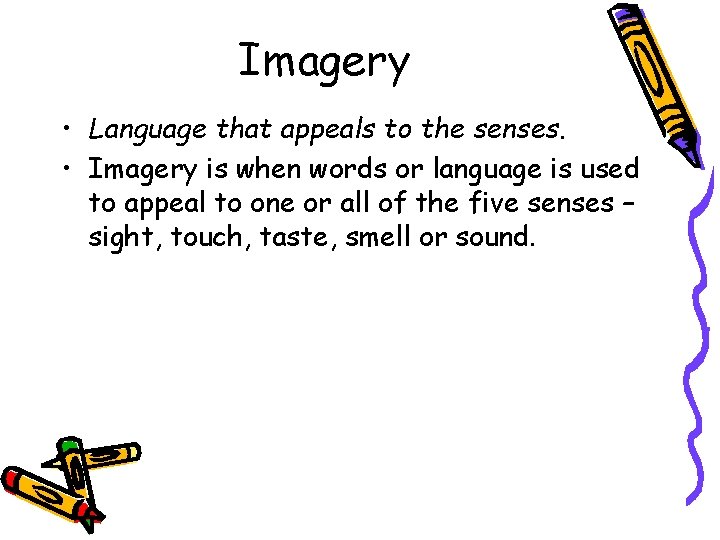 Imagery • Language that appeals to the senses. • Imagery is when words or