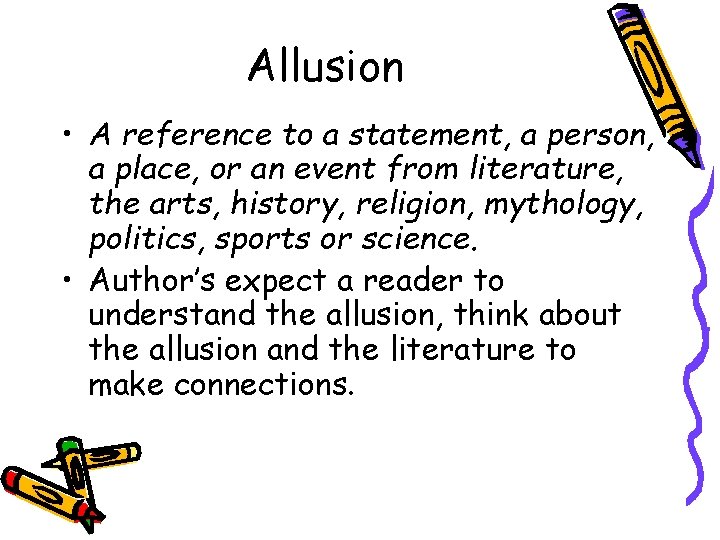 Allusion • A reference to a statement, a person, a place, or an event