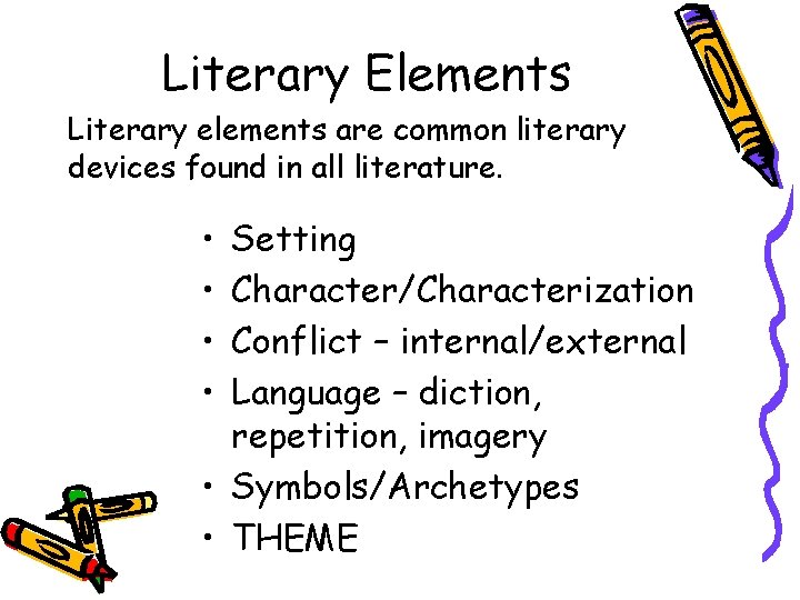 Literary Elements Literary elements are common literary devices found in all literature. • •