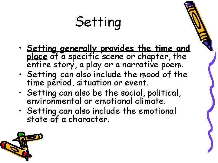 Setting • Setting generally provides the time and place of a specific scene or