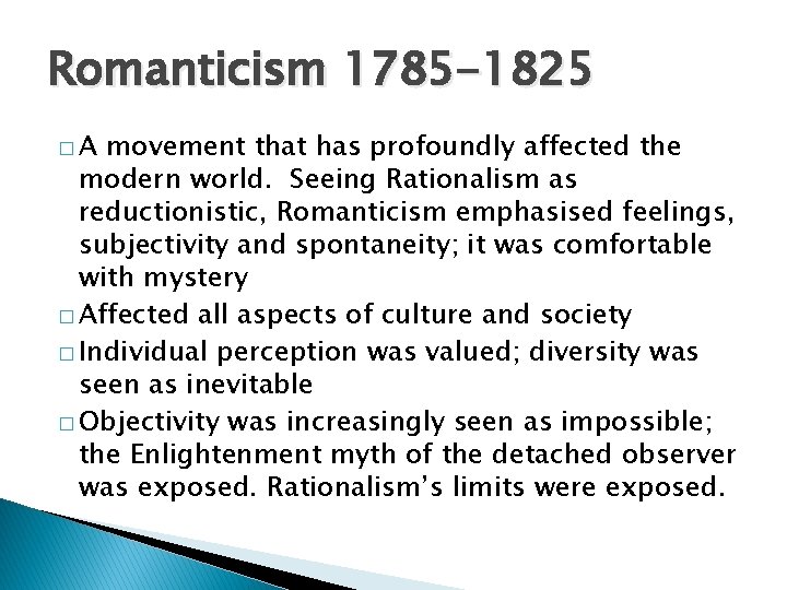 Romanticism 1785 -1825 �A movement that has profoundly affected the modern world. Seeing Rationalism