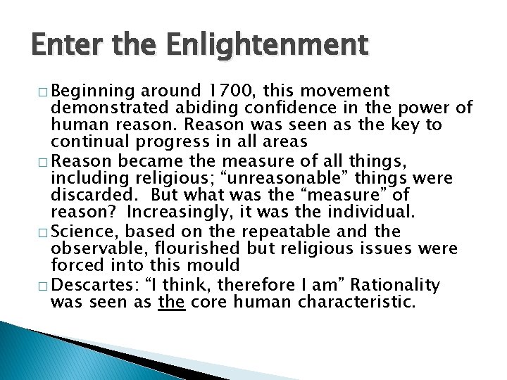 Enter the Enlightenment � Beginning around 1700, this movement demonstrated abiding confidence in the