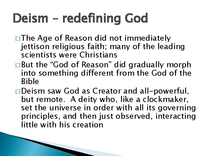 Deism – redefining God � The Age of Reason did not immediately jettison religious