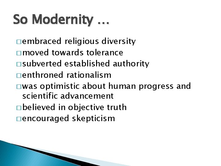 So Modernity … � embraced religious diversity � moved towards tolerance � subverted established