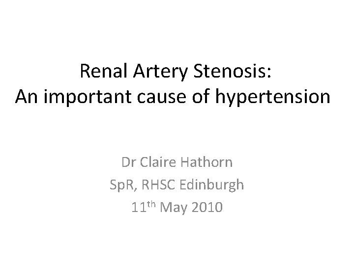 Renal Artery Stenosis: An important cause of hypertension Dr Claire Hathorn Sp. R, RHSC