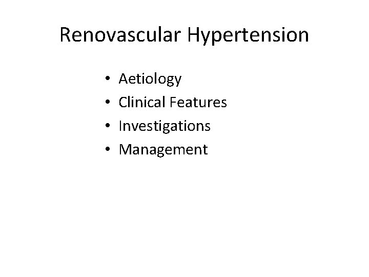 Renovascular Hypertension • • Aetiology Clinical Features Investigations Management 