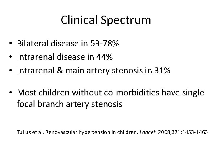 Clinical Spectrum • Bilateral disease in 53 -78% • Intrarenal disease in 44% •