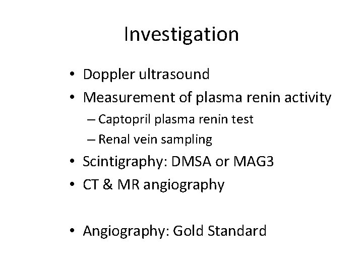 Investigation • Doppler ultrasound • Measurement of plasma renin activity – Captopril plasma renin