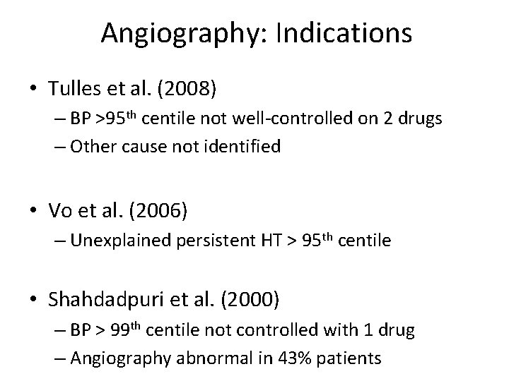 Angiography: Indications • Tulles et al. (2008) – BP >95 th centile not well-controlled