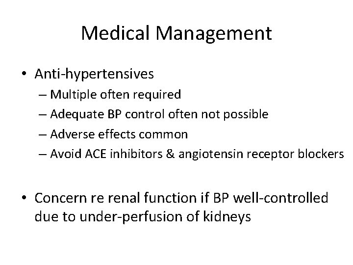 Medical Management • Anti-hypertensives – Multiple often required – Adequate BP control often not