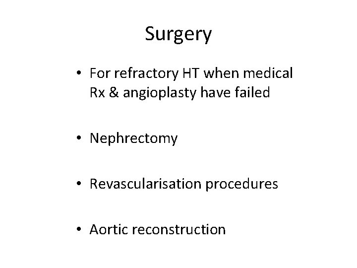 Surgery • For refractory HT when medical Rx & angioplasty have failed • Nephrectomy