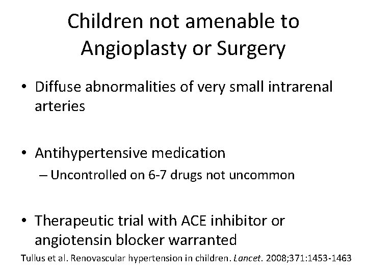 Children not amenable to Angioplasty or Surgery • Diffuse abnormalities of very small intrarenal