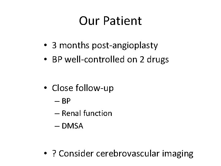 Our Patient • 3 months post-angioplasty • BP well-controlled on 2 drugs • Close