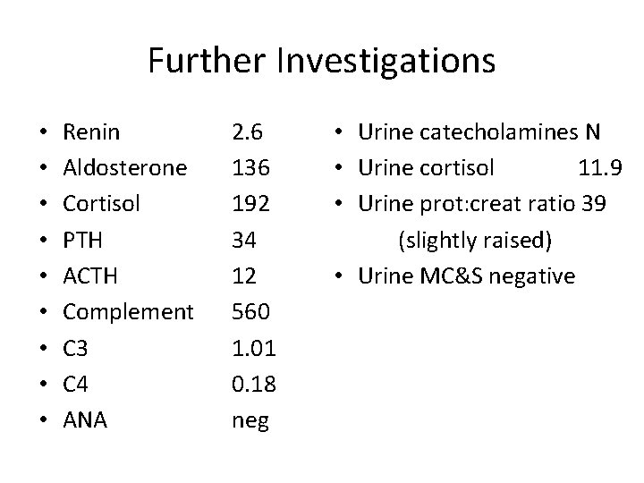 Further Investigations • • • Renin Aldosterone Cortisol PTH ACTH Complement C 3 C