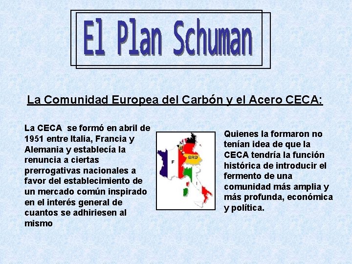 La Comunidad Europea del Carbón y el Acero CECA: La CECA se formó en