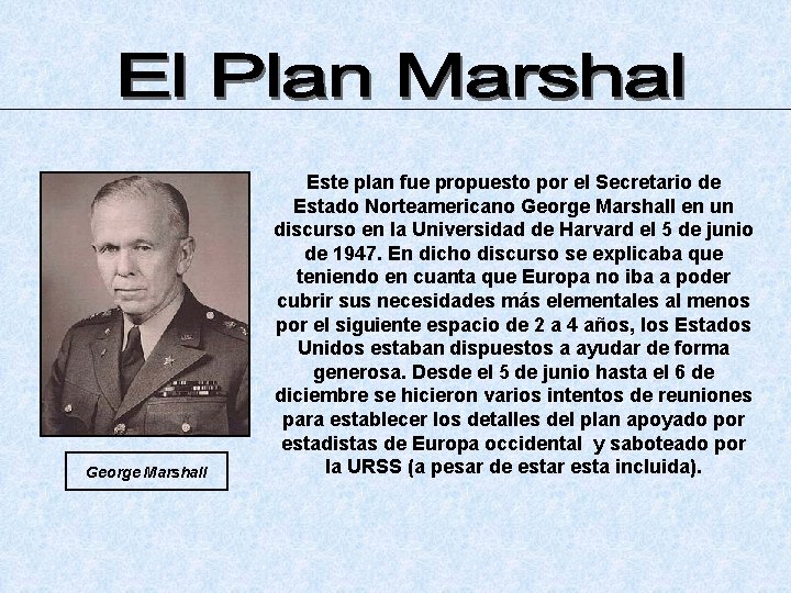 George Marshall Este plan fue propuesto por el Secretario de Estado Norteamericano George Marshall