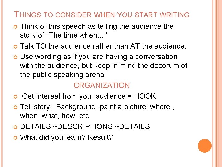 THINGS TO CONSIDER WHEN YOU START WRITING Think of this speech as telling the