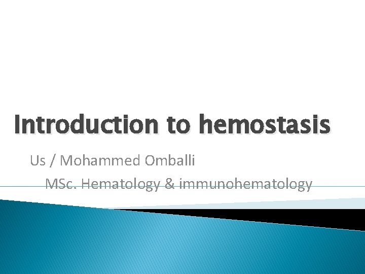 Introduction to hemostasis Us / Mohammed Omballi MSc. Hematology & immunohematology 