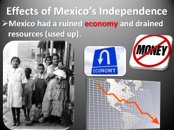 Effects of Mexico’s Independence ØMexico had a ruined economy and drained resources (used up).