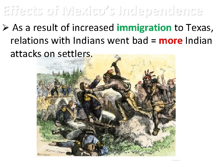 Effects of Mexico’s Independence Ø As a result of increased immigration to Texas, relations