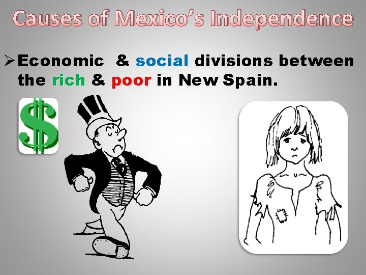 Causes of Mexico’s Independence Ø Economic & social divisions between the rich & poor