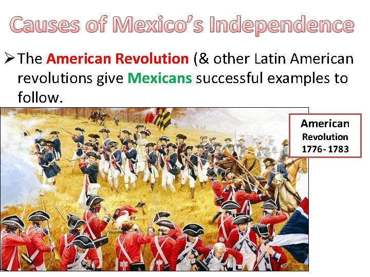 Causes of Mexico’s Independence Ø The American Revolution (& other Latin American revolutions give