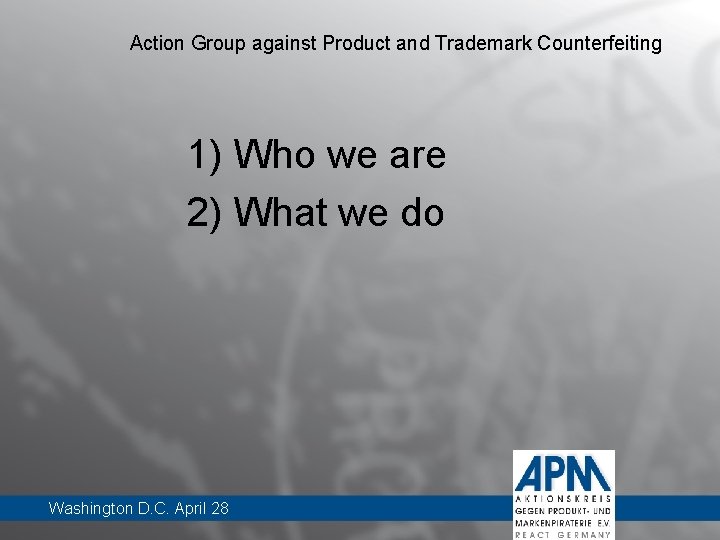 Action Group against Product and Trademark Counterfeiting 1) Who we are 2) What we