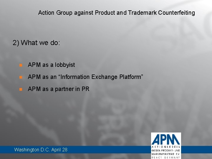 Action Group against Product and Trademark Counterfeiting 2) What we do: n APM as