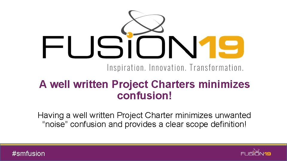 A well written Project Charters minimizes confusion! Having a well written Project Charter minimizes