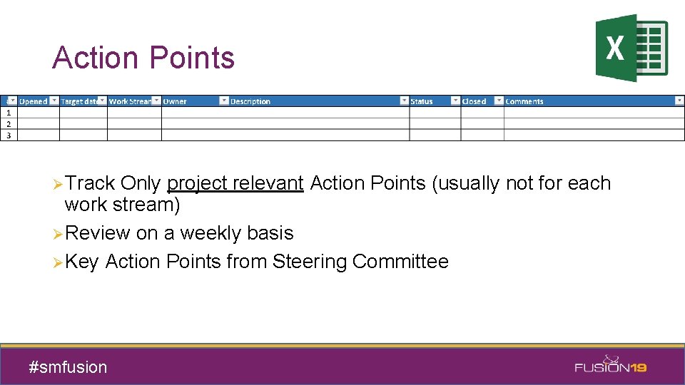 Action Points Ø Track Only project relevant Action Points (usually not for each work