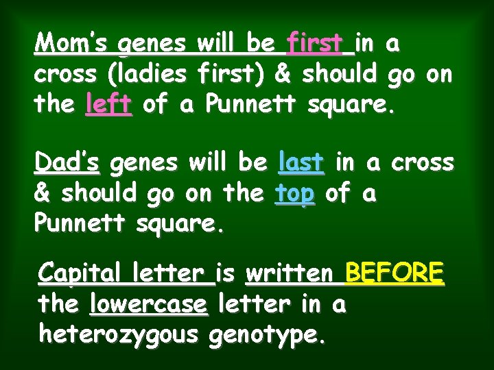 Mom’s genes will be first in a cross (ladies first) & should go on