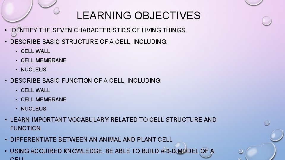 LEARNING OBJECTIVES • IDENTIFY THE SEVEN CHARACTERISTICS OF LIVING THINGS. • DESCRIBE BASIC STRUCTURE