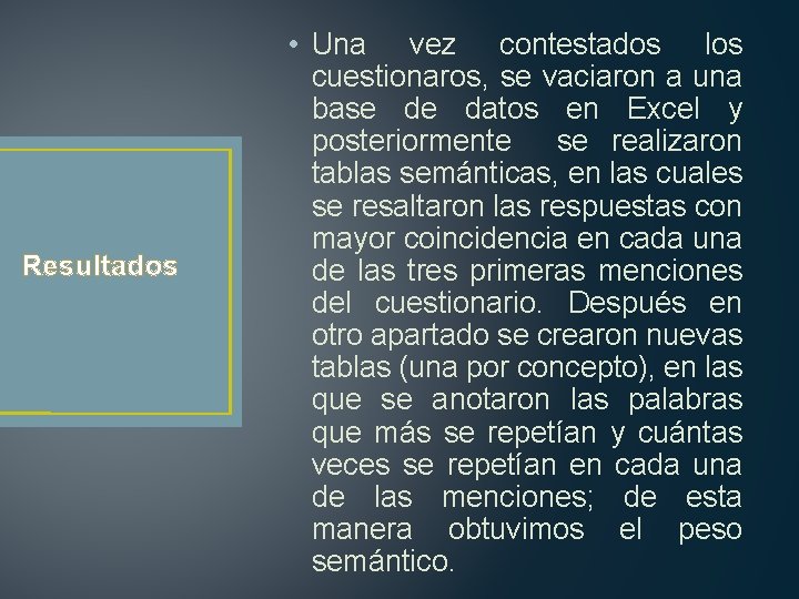 Resultados • Una vez contestados los cuestionaros, se vaciaron a una base de datos