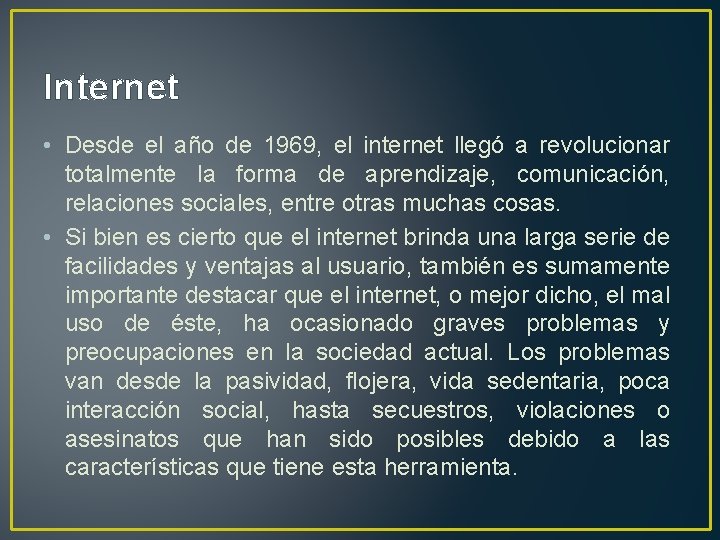 Internet • Desde el año de 1969, el internet llegó a revolucionar totalmente la