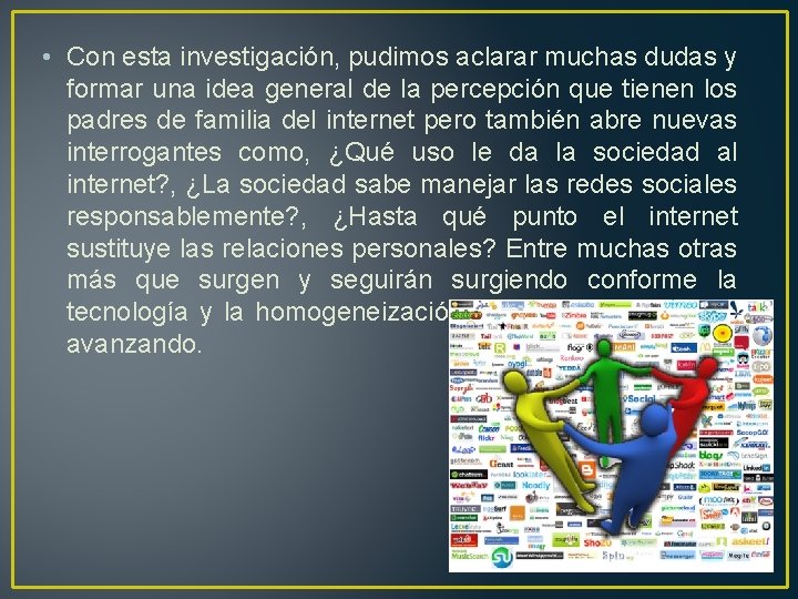  • Con esta investigación, pudimos aclarar muchas dudas y formar una idea general