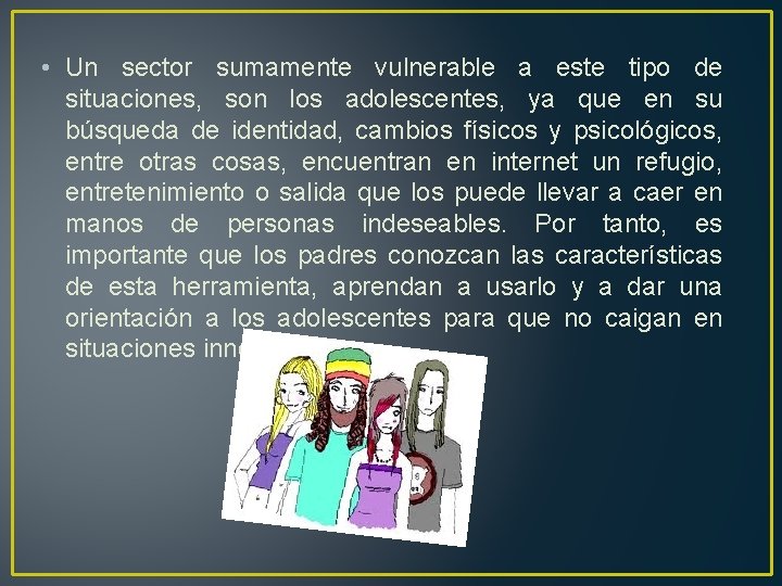  • Un sector sumamente vulnerable a este tipo de situaciones, son los adolescentes,