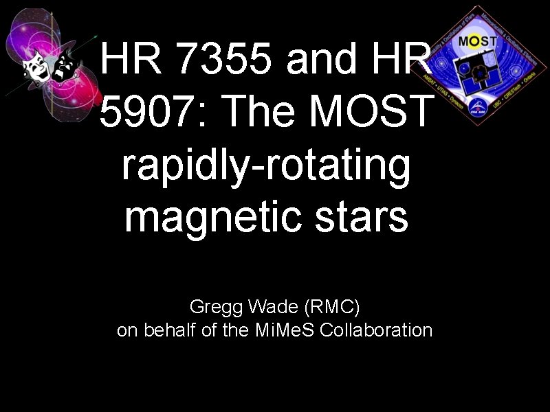 HR 7355 and HR 5907: The MOST rapidly-rotating magnetic stars Gregg Wade (RMC) on