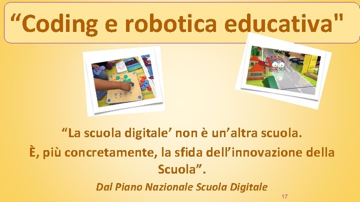 “Coding e robotica educativa" “La scuola digitale’ non è un’altra scuola. È, più concretamente,