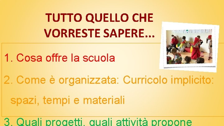 TUTTO QUELLO CHE VORRESTE SAPERE. . . 1. Cosa offre la scuola 2. Come