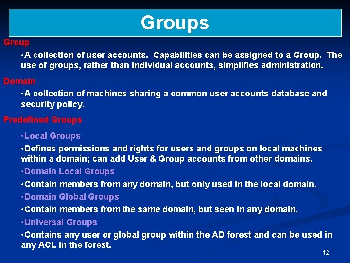 Groups Group • A collection of user accounts. Capabilities can be assigned to a