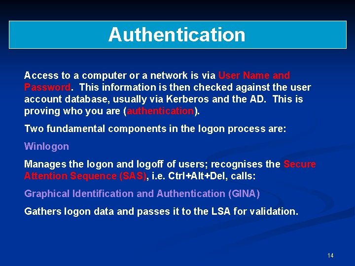 Authentication Access to a computer or a network is via User Name and Password.
