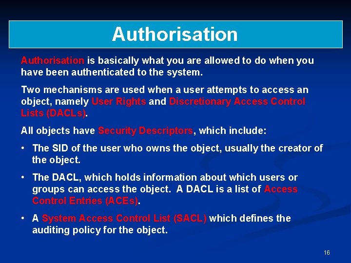 Authorisation is basically what you are allowed to do when you have been authenticated