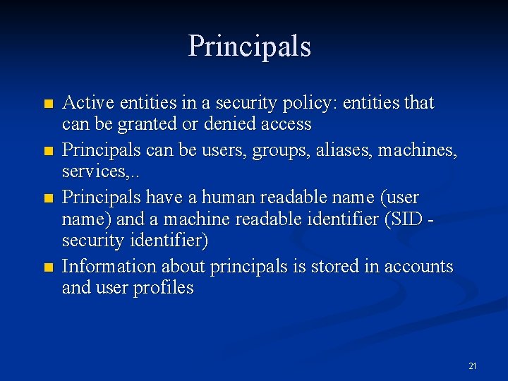 Principals n n Active entities in a security policy: entities that can be granted