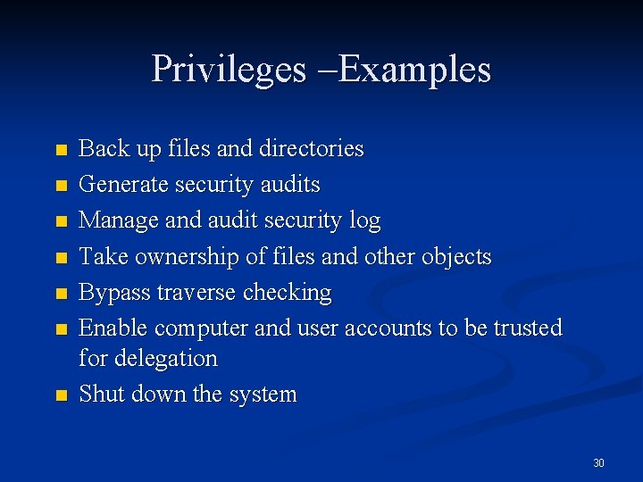 Privileges –Examples n n n n Back up files and directories Generate security audits