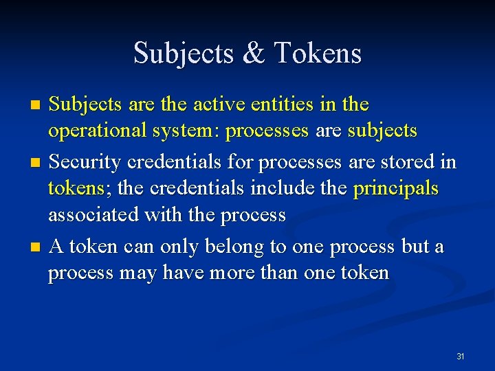 Subjects & Tokens Subjects are the active entities in the operational system: processes are