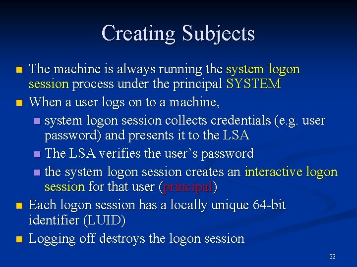 Creating Subjects n n The machine is always running the system logon session process