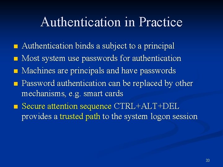Authentication in Practice n n n Authentication binds a subject to a principal Most